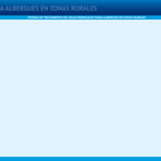 PARA ALBERGUES EN ZONAS RURALESA ALBERGUES EN ZONAS RURALES
SISTEMA DE TRATAMIENTO DE AGUAS RESIDUALES PARA ALBERGUES EN ZONAS RURALES
 