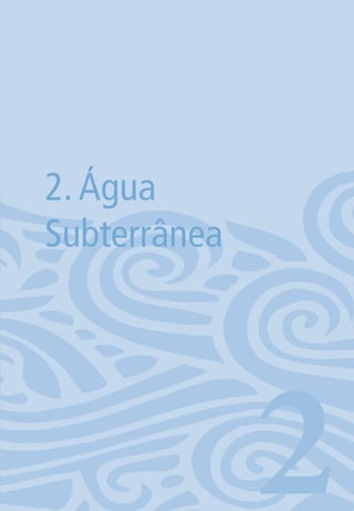 15
2.Água
Subterrânea
206594 miolo novo.indd 15 11/9/2012 09:26:43
 
