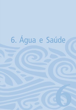 85
6. Água e Saúde
606594 miolo novo.indd 85 11/9/2012 09:27:10
 