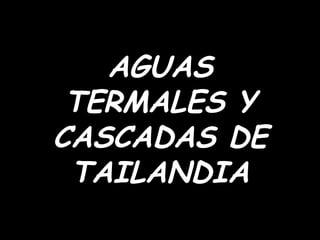 AGUAS TERMALES Y CASCADAS DE TAILANDIA 