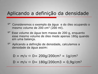 O que afunda e o que flutua na água?Em cada tipo de substâncias, a matéria pode estar mais concentrada ou menos concentrada, dependendo da proximidade entre seus átomos ou suas moléculas. Comparando água e óleo de soja, por exemplo, as moléculas de água estão mais concentradas, ou seja, mais próximas umas das outras do que as moléculas do óleo.