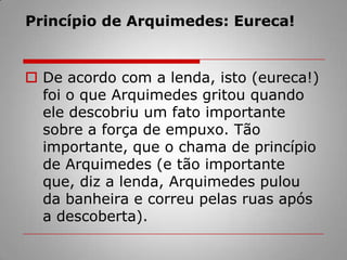 Empuxo: Uma força exercida pela águaA mesma força que mantém uma pessoa boiando na água mantém eretas as plantas aquáticas que crescem no fundo e também a flutuação de um transatlântico no mar. 