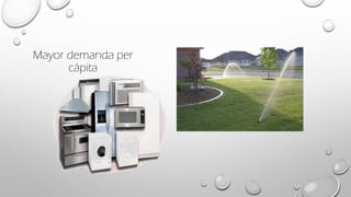 Mayor demanda per
cápita
 
