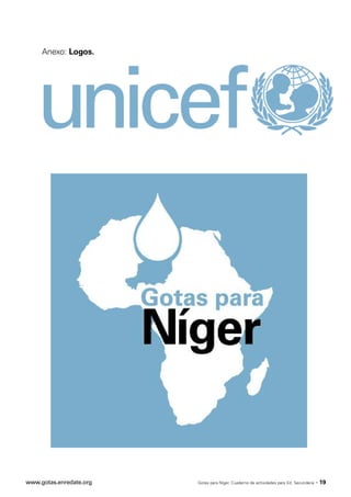 Anexo: Logos.




www.gotas.enredate.org   Gotas para Níger. Cuaderno de actividades para Ed. Secundaria   · 19
 