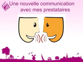 Une nouvelle communication
    avec mes prestataires
 