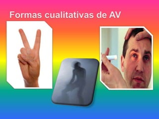 Formas cualitativas de AV