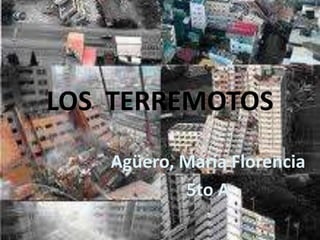 LOS TERREMOTOS
   Agüero, María Florencia
           5to A
 
