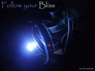 Follow your Bliss
https://flic.kr/p/b6NMwi
 