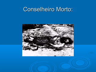 Conselheiro Morto:
 