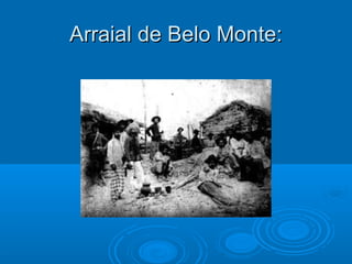 Arraial de Belo Monte:
 