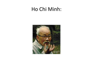 Ho Chi Minh:
 