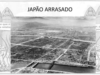 JAPÃO ARRASADO
 
