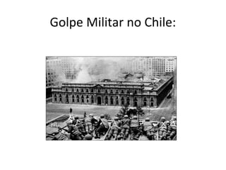Golpe Militar no Chile:
 