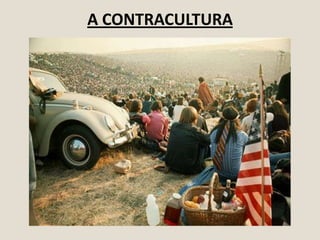 A CONTRACULTURA

 