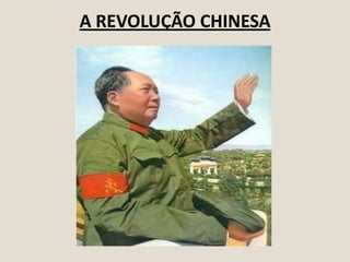 A REVOLUÇÃO CHINESA

 