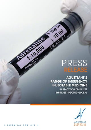 PRESS
RELEASE
AGUETTANT’S
RANGE OF EMERGENCY
INJECTABLE MEDICINE
IN READY-TO-ADMINISTER
SYRINGES IS GOING GLOBAL
 