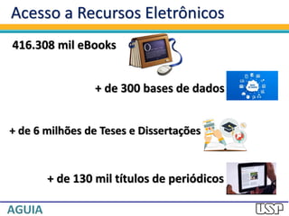 Acesso a Recursos Eletrônicos
416.308 mil eBooks
+ de 300 bases de dados
+ de 130 mil títulos de periódicos
+ de 6 milhões de Teses e Dissertações
 