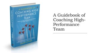 General Information
A Guidebook of
Coaching High-
Performance
Team
 