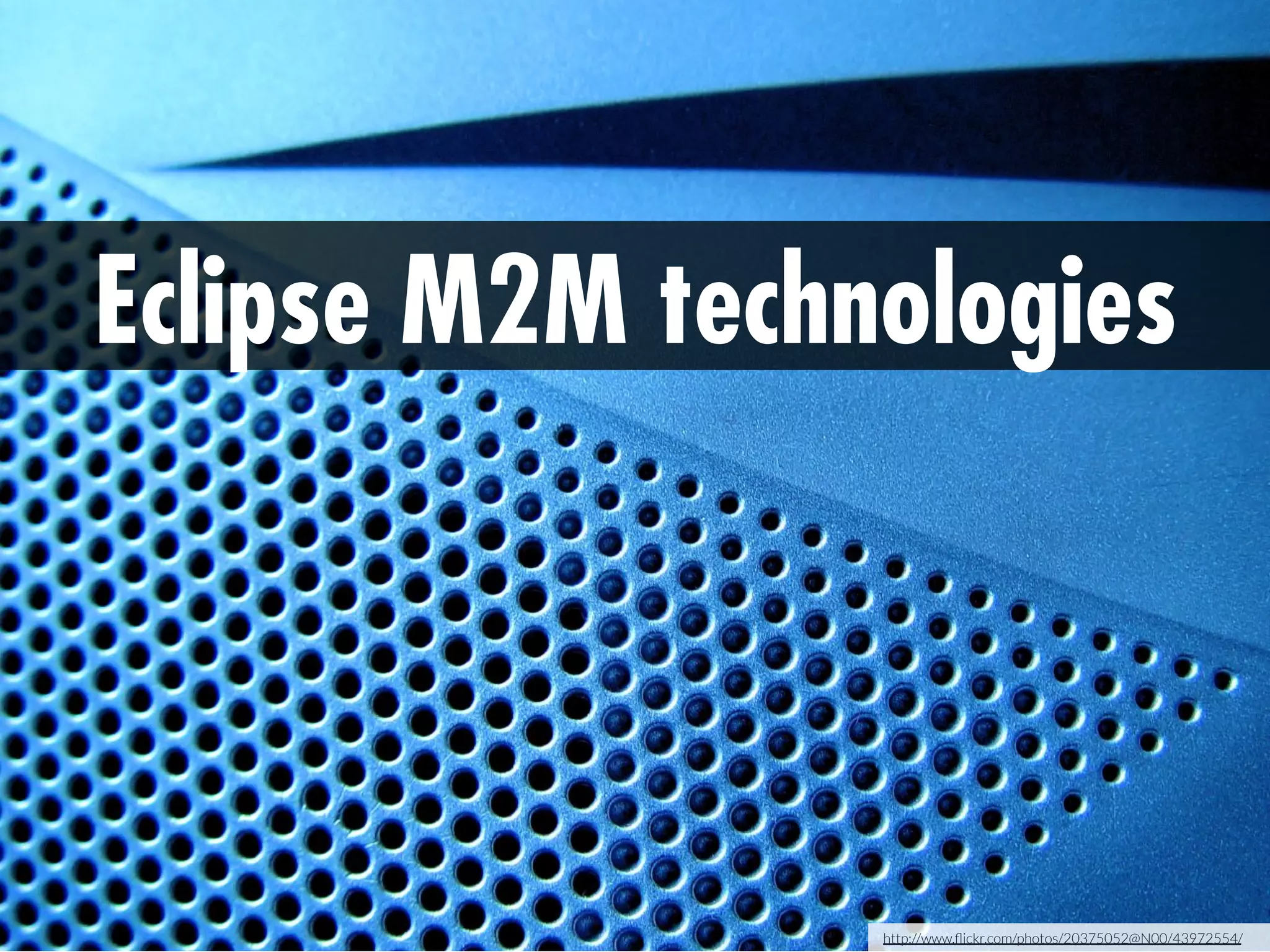 Eclipse M2M technologies

http://www.ﬂickr.com/photos/20375052@N00/43972554/ 

 