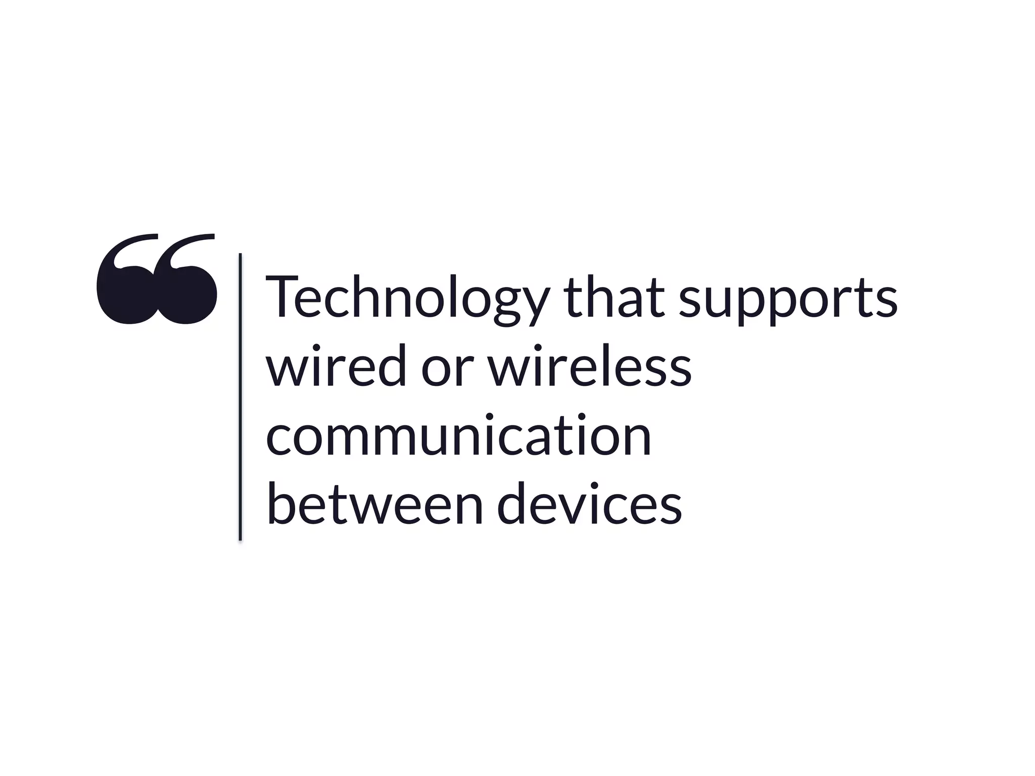 Technology that supports
wired or wireless
communication
between devices

 