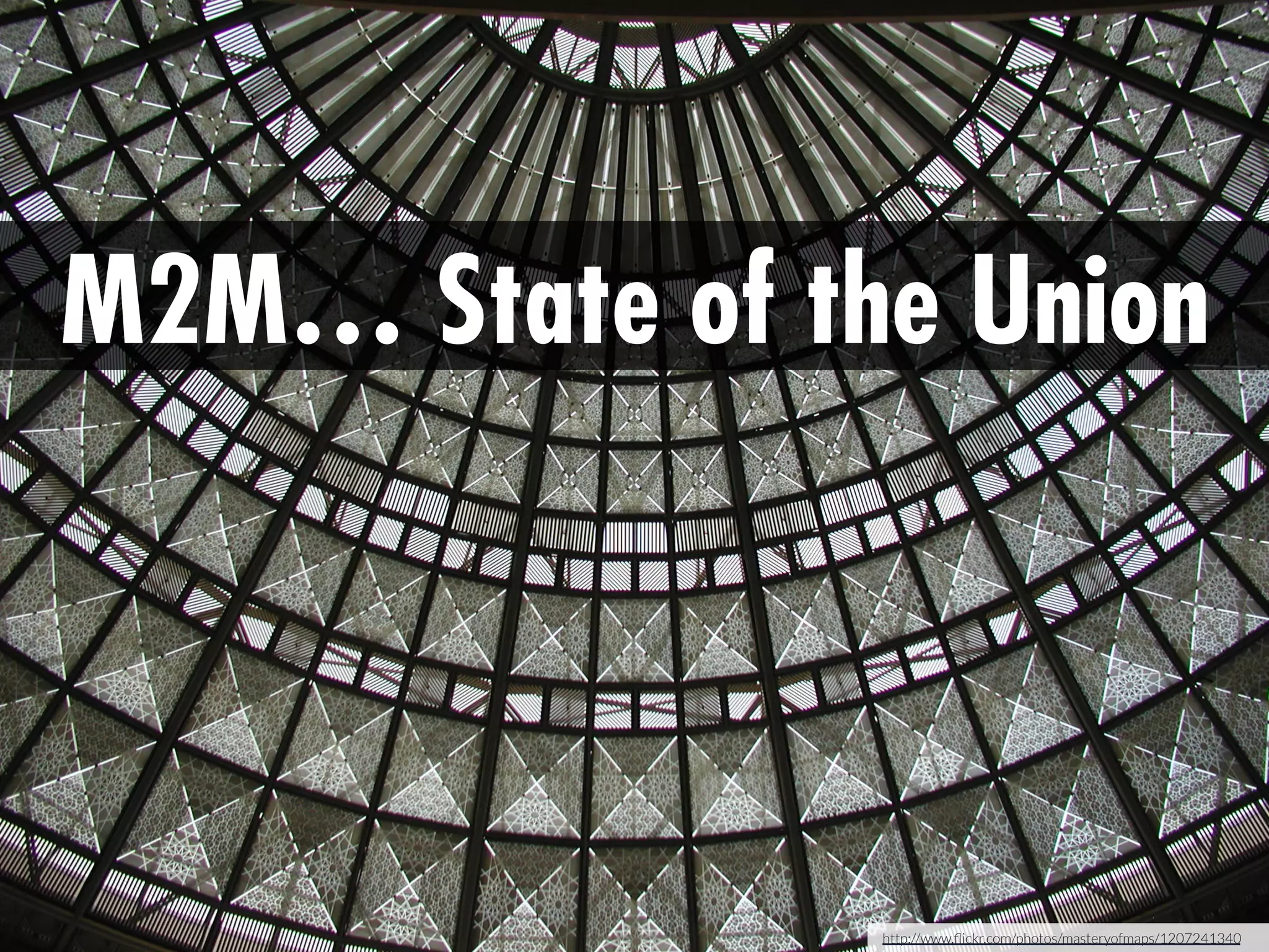 M2M… State of the Union

http://www.ﬂickr.com/photos/masteryofmaps/1207241340 

 