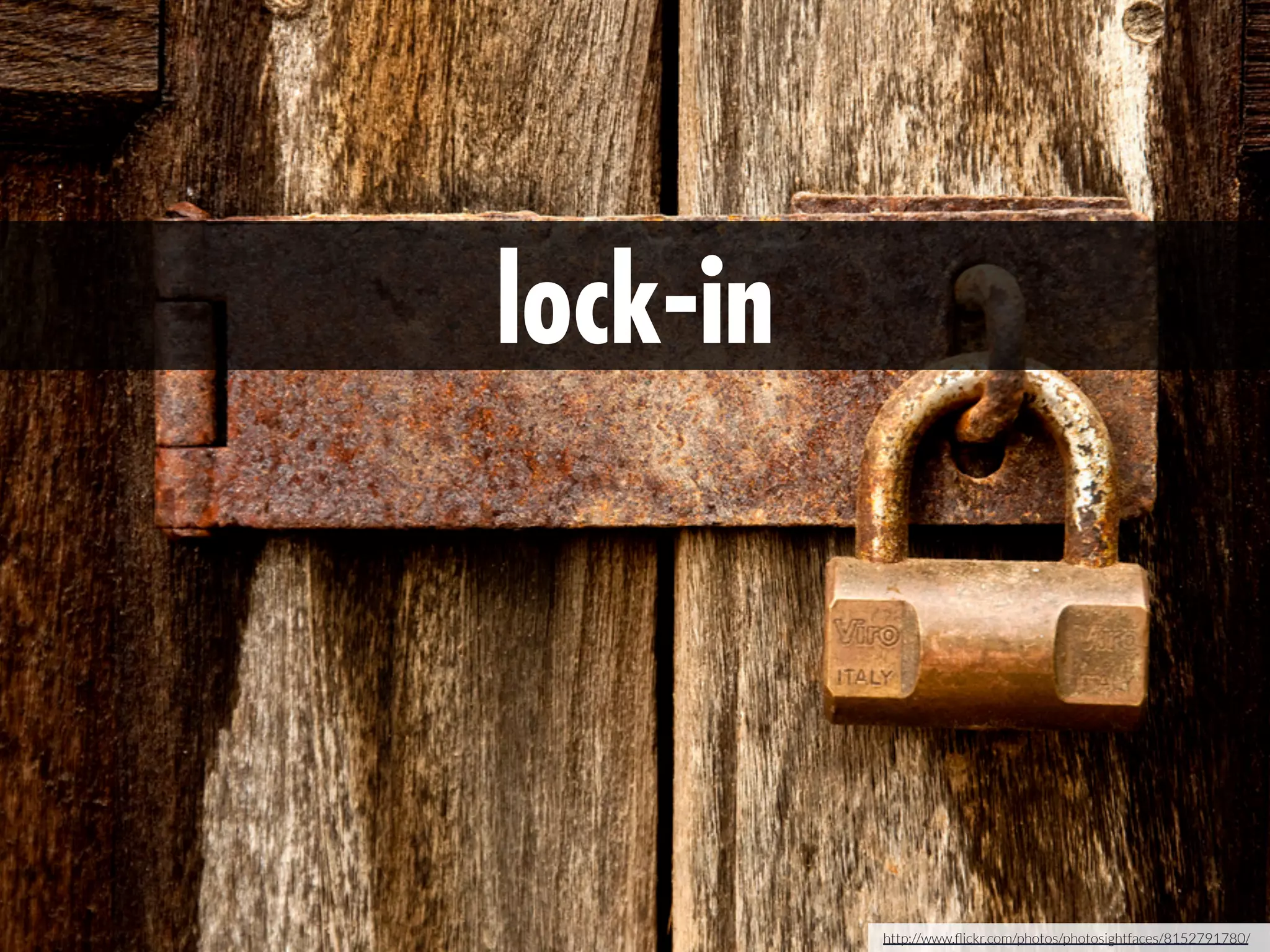 lock-in

http://www.ﬂickr.com/photos/photosightfaces/8152791780/

 