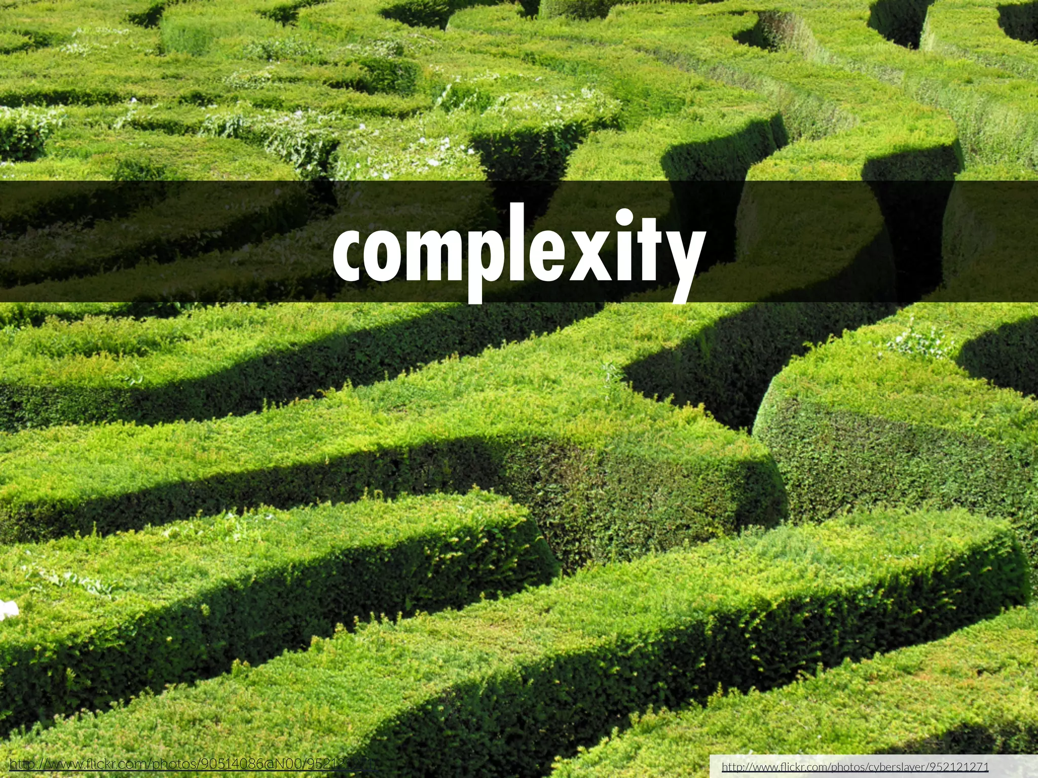 complexity

http://www.ﬂickr.com/photos/90514086@N00/952121271/

http://www.ﬂickr.com/photos/cyberslayer/952121271

 