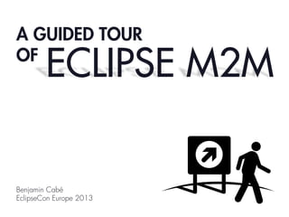 A GUIDED TOUR
OF

ECLIPSE M2M

Benjamin Cabé
EclipseCon Europe 2013

 
