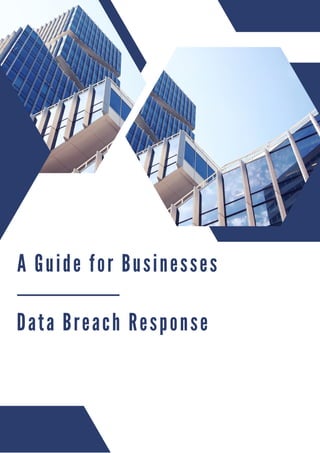 A Guide for Businesses
Data Breach Response
 