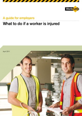 A guide for employers
What to do if a worker is injured




April 2011
 