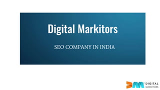 Digital Markitors
SEO COMPANY IN INDIA
 