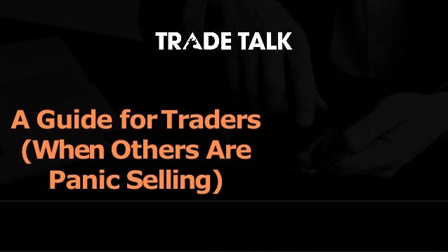 A Guide forTraders
(When Others Are
Panic Selling)
 