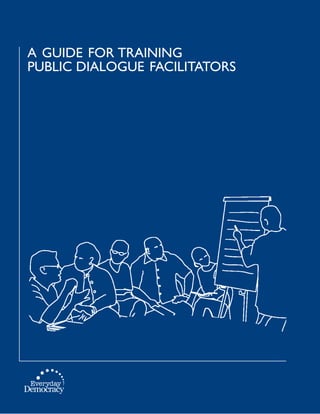 a guide for training
PUBLIC DIALOGUE facilitators
 