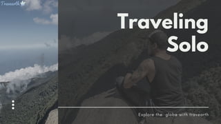Explore the globe with travearth
Traveling
Solo
 