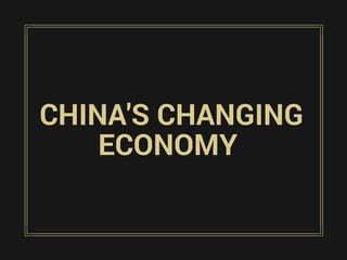 CHINA'S CHANGING
ECONOMY
 