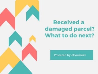 Received a damaged parcel? What to do next..?