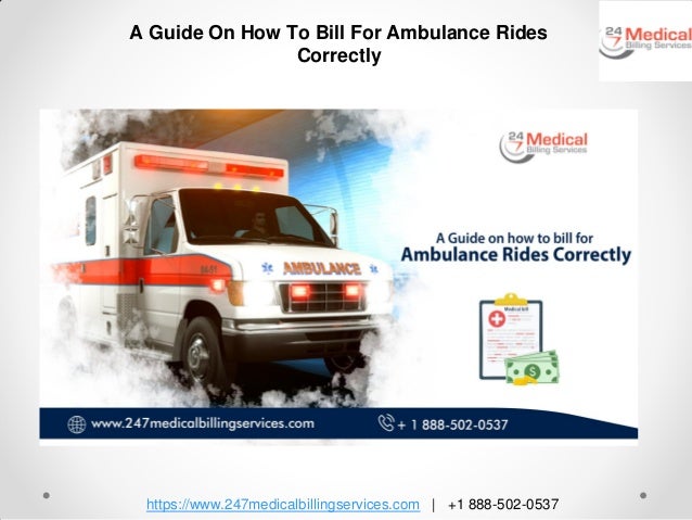 https://www.247medicalbillingservices.com | +1 888-502-0537
A Guide On How To Bill For Ambulance Rides
Correctly
 