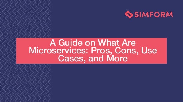 A Guide on What Are
Microservices: Pros, Cons, Use
Cases, and More
 