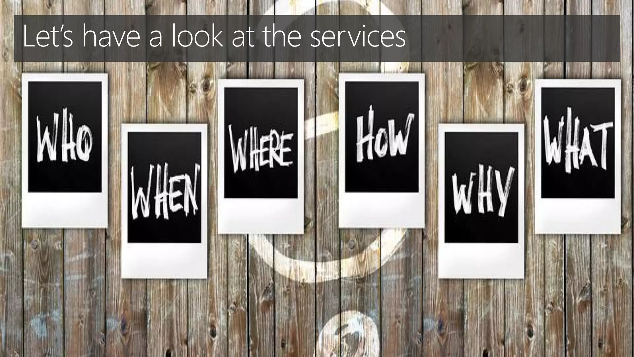 Let’s have a look at the services
 