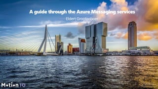 A guide through the Azure Messaging services
Eldert Grootenboer
 