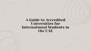 A Guide to Accredited
Universities for
International Students in
the UAE
 