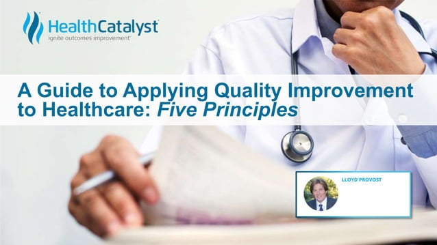 A Guide to Applying Quality improvement to Healthcare Five Principles ...