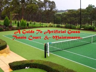 A Guide To Artificial Grass
Tennis Court & Maintenance..
 