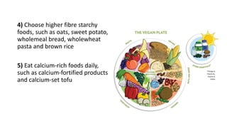 4) Choose higher fibre starchy
foods, such as oats, sweet potato,
wholemeal bread, wholewheat
pasta and brown rice
5) Eat ...