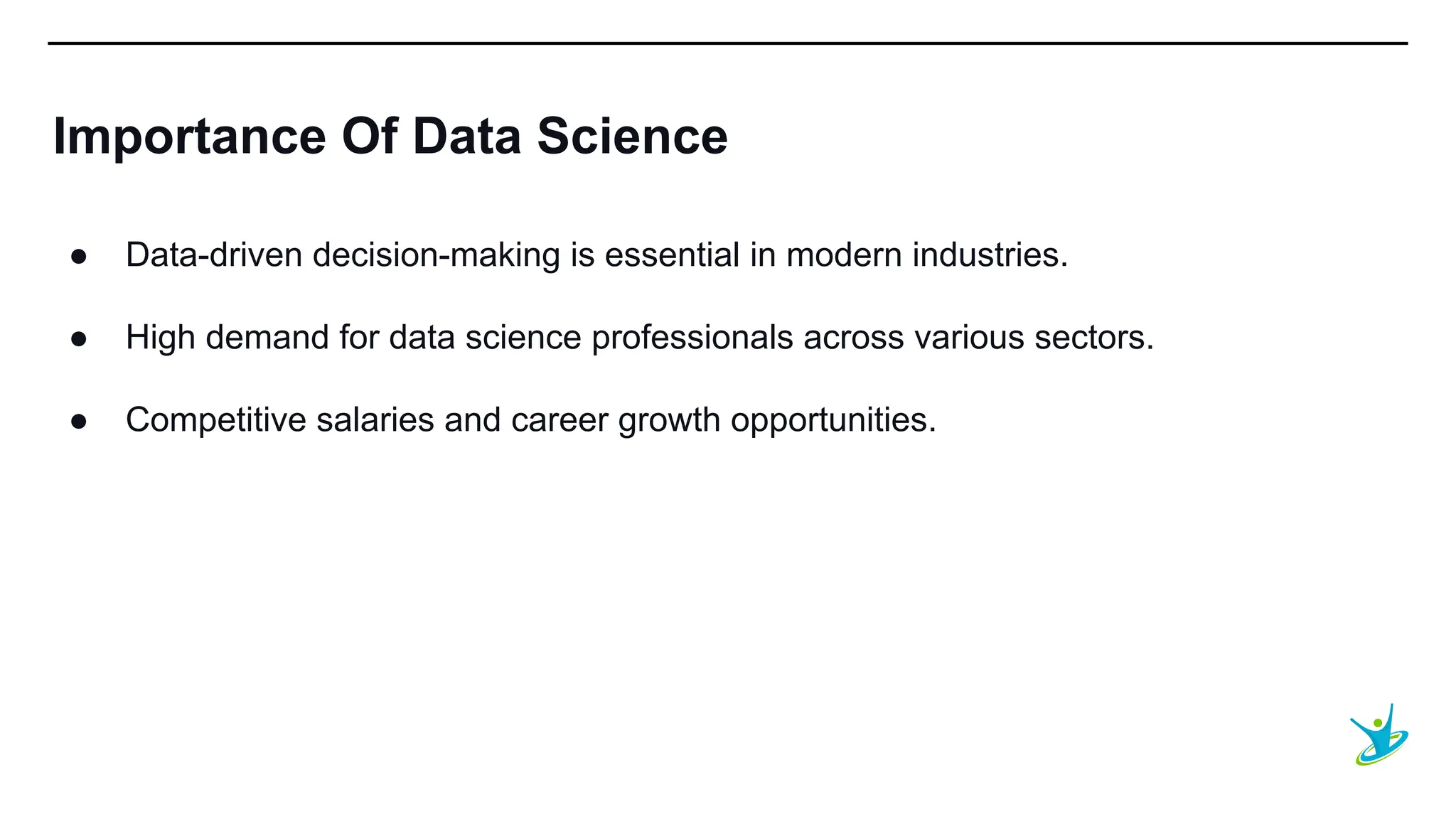 SEPT 20XX
Importance Of Data Science
● Data-driven decision-making is essential in modern industries.
● High demand for data science professionals across various sectors.
● Competitive salaries and career growth opportunities.
 