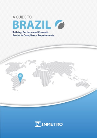 A Guide to Brazil Toiletry, Perfume and Cosmetic Products Compliance Requirements			 		 1
 
