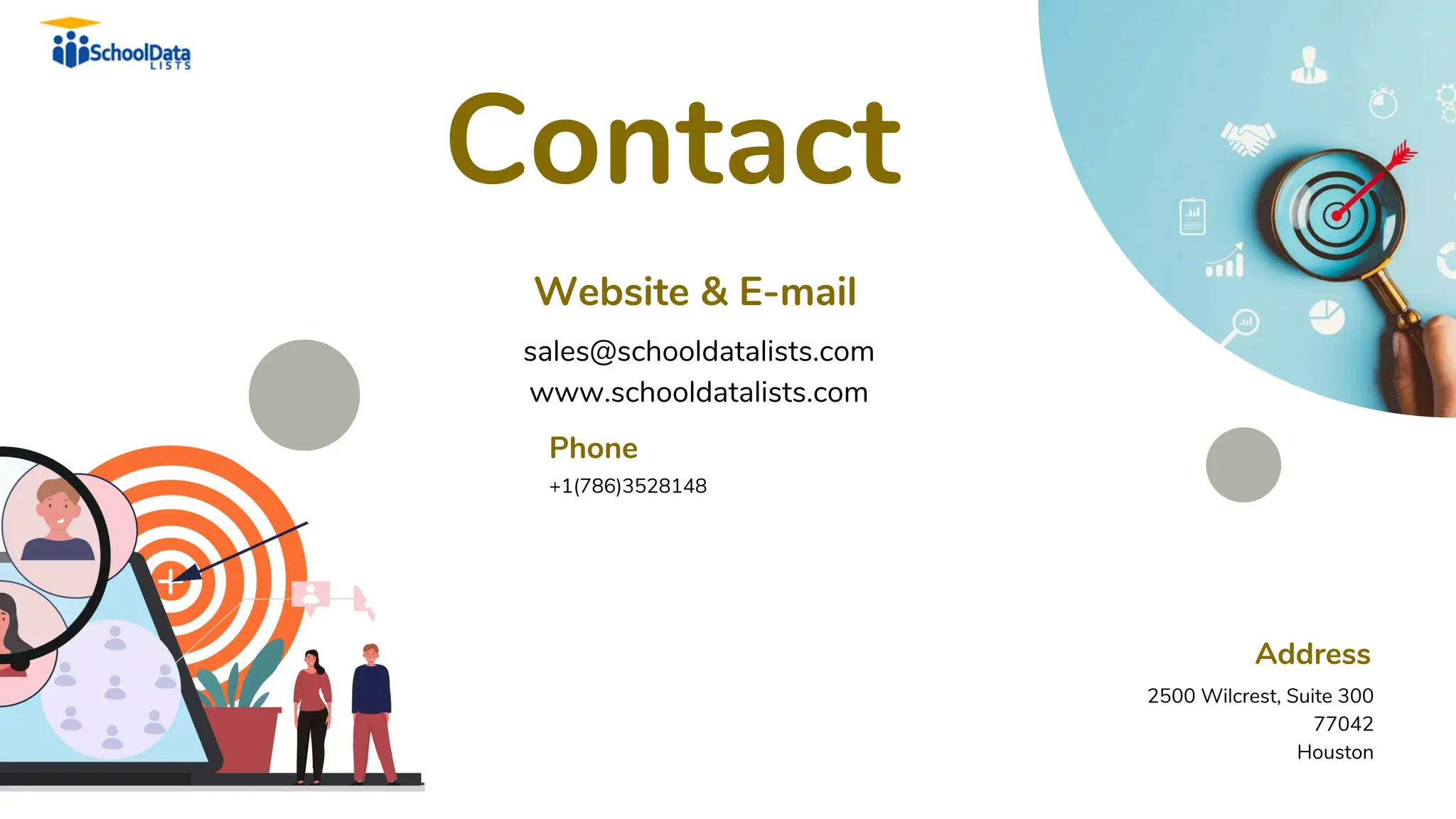Phone
+1(786)3528148
Contact
Website & E-mail
sales@schooldatalists.com
www.schooldatalists.com
Address
2500 Wilcrest, Suite 300
77042
Houston
 