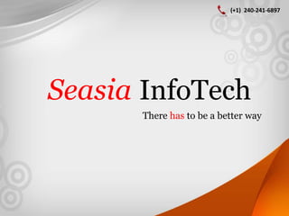 Seasia Consulting
There has to be a better way
(+1) 240-241-6897
Seasia InfoTech
There has to be a better way
(+1) 240-241-6897
 
