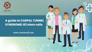 A guide to CARPAL TUNNEL
SYNDROME: R3 stem cells
www.r3stemcell.com
 