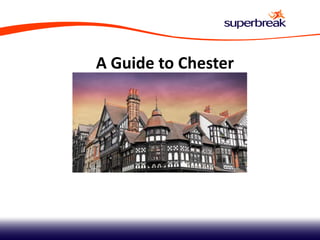 A Guide to Chester
 